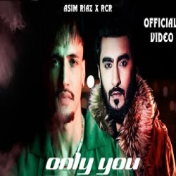 Only You - Asim Riaz, RCR Mp3 Song