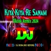 Kiya Kiya Re Sanam - Dj Remix
