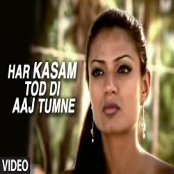 Har Kasam Tod Di Aaj Tumne - Agam Kumar Nigam Mp3 Song