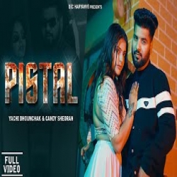 PISTAL - Shiqaari, Yachi Dhounchak, Candy Sheoran Mp3 Song