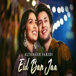 Eid Ban Jaa - Altamash Faridi Mp3 Song