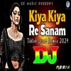 Kiya Kiya Re Sanam Dj (Remix)