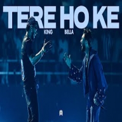 TERE HO KE - King, Bella Mp3 Song