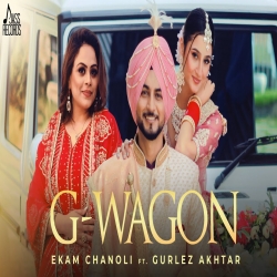 G Wagon - Ekam Chanoli, Gurlez Akhtar Mp3 Song