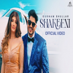 Shakeeni - Gurnam Bhullar Mp3 Song