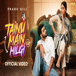 Tainu Main Milgi - Prabh Gill Mp3 Song