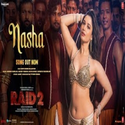 NASHA (RAID 2) - Jasmine Sandlas, Sachet Tandon, Divya Kumar, Sumontho Mukherjee Mp3 Song