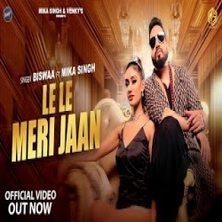 Le Le Meri Jaan - Biswaa, Mika Singh Mp3 Song