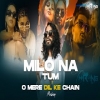 Milo N tum X O Mere Dil Ke Chain - Emiway Bnatai, MC Stan, Divine Remix