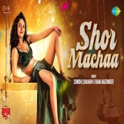 Shor Machaa - Sunidhi Chauhan, Rana Mazumder Mp3 Song