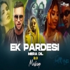 Ek Pardesi Mera Dil 2.0 - Emiway Bantai, Yo Yo Honey Singh, Divine Remix