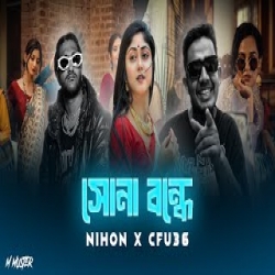 Sona Bondhe - NIHON, Cfu36 Remix Mp3 Song