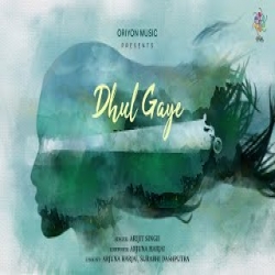 Dhul Gaye - Arijit Singh Mp3 Song