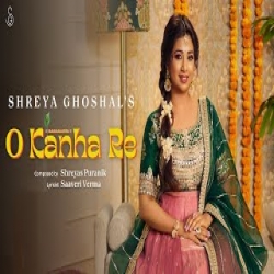 O Kanha Re - Shreya Ghoshal Mp3 Song