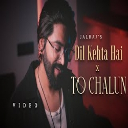 Dil Kehta Hai x To Chalun - (JalRaj Version) Mp3 Song