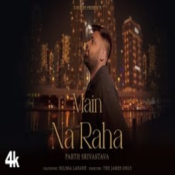 Main Na Raha - Parth Srivastava Mp3 Song