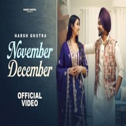NOVEMBER DECEMBER - Harsh Ghotra Mp3 Song