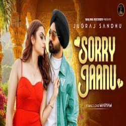 Sorry Jaanu - Jugraj Sandhu Mp3 Song