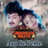 Aap Se Pehle (Jhankar Beats) - Vinod Rathod, Alka Yagnik