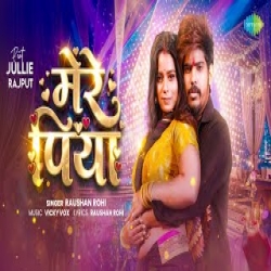 Mere Piya - Raushan Rohi Mp3 Song
