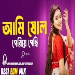 Ami Sholo Periye Gechi - Remix Mp3 Song