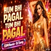 Hum Bhi Pagal Tum Bhi - Dj Remix