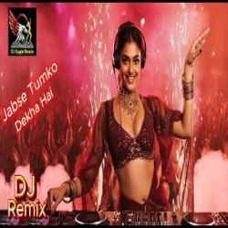 Jabse Tumko Dekha Hai - DJ Remix Mp3 Song