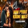 Hum Pyaar Karne Wale - (Remix)